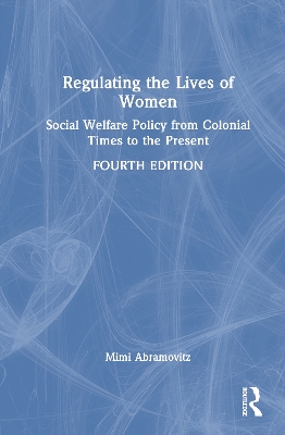 Regulating the Lives of Women: Social Welfare Policy from Colonial Times to the Present 4th edition