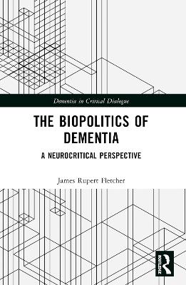 Biopolitics of Dementia: A Neurocritical Perspective