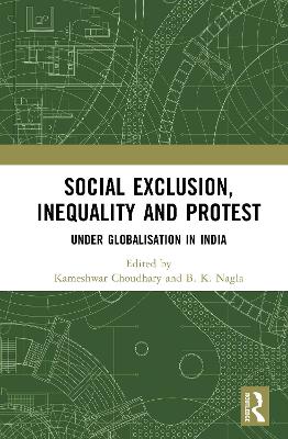 Social Exclusion, Inequality and Protest under Globalisation in India: Under Globalisation in India