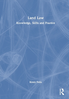 Land Law: Knowledge, Skills and Practice