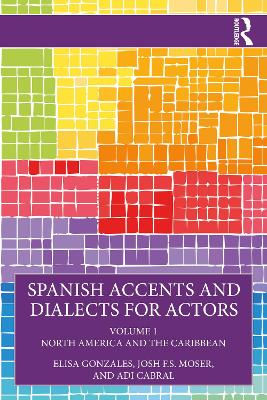 Spanish Accents and Dialects for Actors: Volume 1  North America and the Caribbean