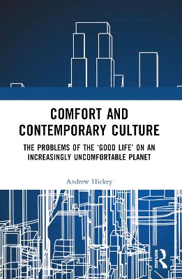 Comfort and Contemporary Culture: The problems of the good life on an increasingly uncomfortable planet