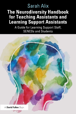 Neurodiversity Handbook for Teaching Assistants and Learning Support  Assistants: A Guide for Learning Support Staff, SENCOs and Students