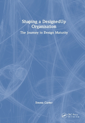 Shaping a DesignedUp Organisation: The Journey to Design Maturity