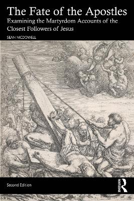 Fate of the Apostles: Examining the Martyrdom Accounts of the Closest Followers of Jesus 2nd edition