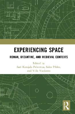 Experiencing Space: Roman, Byzantine, and Medieval Contexts