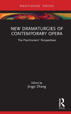 New Dramaturgies of Contemporary Opera: The Practitioners Perspectives