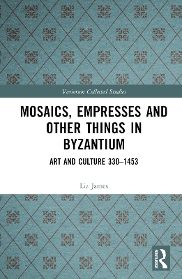 Mosaics, Empresses and Other Things in Byzantium: Art and Culture 330  1453