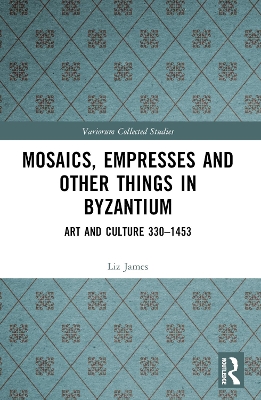 Mosaics, Empresses and Other Things in Byzantium: Art and Culture 330  1453