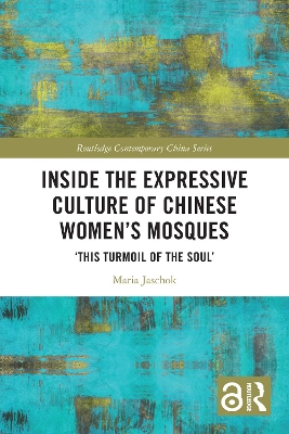 Inside the Expressive Culture of Chinese Women's Mosques: This Turmoil of the Soul