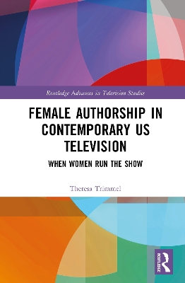 Female Authorship in Contemporary US Television: When Women Run the Show