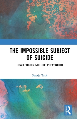 Impossible Subject of Suicide: Challenging Suicide Prevention