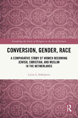 Conversion, Gender, Race: A Comparative Study of Women Becoming Jewish, Christian, and Muslim in the  Netherlands