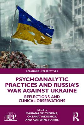 Psychoanalytic Practices and Russia's War Against Ukraine: Reflections and Clinical Observations