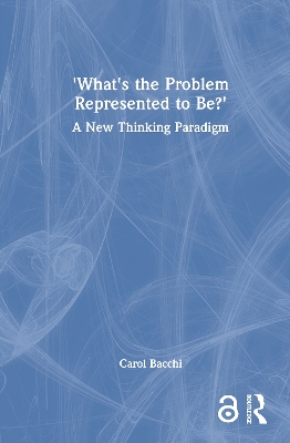 What's the Problem Represented to Be?: A New Thinking Paradigm