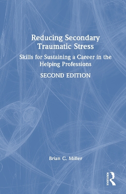 Reducing Secondary Traumatic Stress: Skills for Sustaining a Career in the Helping Professions 2nd edition