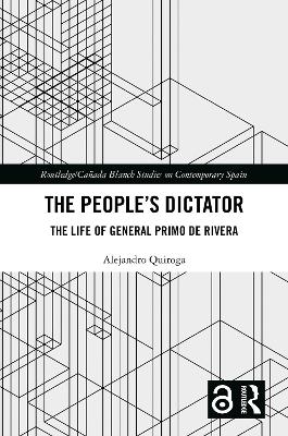 Peoples Dictator: The Life of General Primo de Rivera