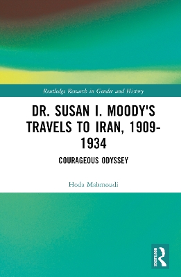 Dr. Susan I. Moody's Travels to Iran, 1909-1934: Courageous Odyssey