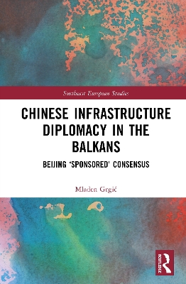 Chinese Infrastructure Diplomacy in the Balkans: Beijing Sponsored Consensus