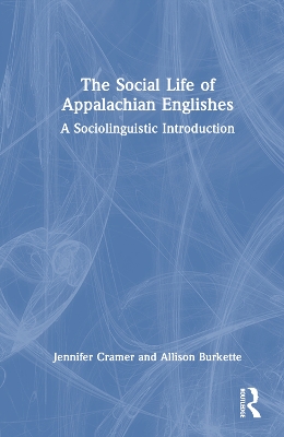 Social Life of Appalachian Englishes: A Sociolinguistic Introduction