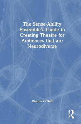 Sense-Ability Ensembles Guide to Creating Theatre for Audiences that are  Neurodiverse