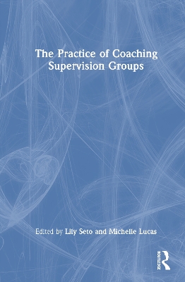 Practice of Coaching Supervision Groups: A Practical Guide