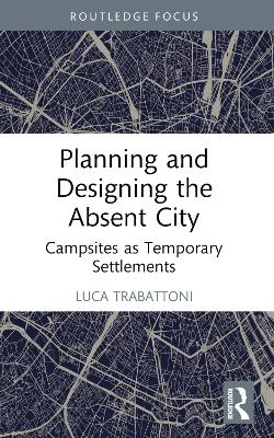 Planning and Designing the Absent City: Campsites as Temporary Settlements