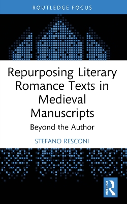 Repurposing Literary Romance Texts in Medieval Manuscripts: Beyond the Author