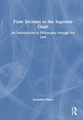 From Socrates to the Supreme Court: An Introduction to Philosophy through the Law