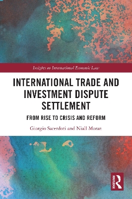 International Trade and Investment Dispute Settlement: From Rise to Crisis and Reform
