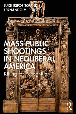 Mass Public Shootings in Neoliberal America: Killing for Recognition