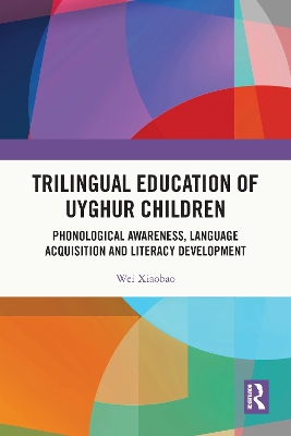 Trilingual Education of Uyghur Children: Phonological Awareness, Language Acquisition and Literacy Development