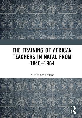 Training of African Teachers in Natal from 18461964