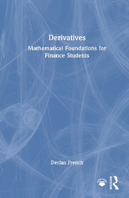 Derivatives: Mathematical Foundations for Finance Students