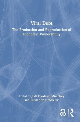 Viral Debt: The Production and Reproduction of Economic Vulnerability