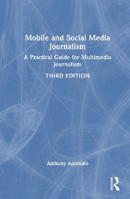 Mobile and Social Media Journalism: A Practical Guide for Multimedia Journalism 3rd edition