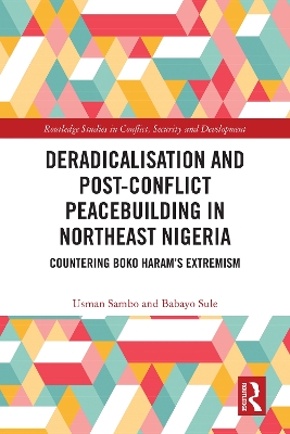 Deradicalisation and Post-Conflict Peacebuilding in Northeast Nigeria: Countering Boko Haram's Extremism