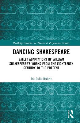 Dancing Shakespeare: Ballet Adaptations of William Shakespeares Works from the Eighteenth  Century to the Present