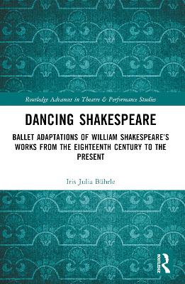 Dancing Shakespeare: Ballet Adaptations of William Shakespeares Works from the Eighteenth  Century to the Present