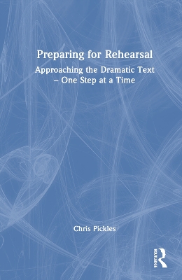 Preparing for Rehearsal: Approaching the Dramatic Text  One Step at a Time