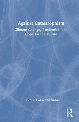 Against Catastrophism: Climate Change, Pandemics, and Hope for the Future