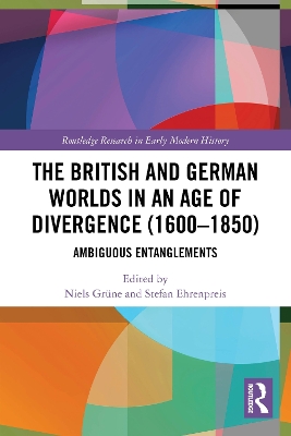 British and German Worlds in an Age of Divergence (16001850): Ambiguous Entanglements