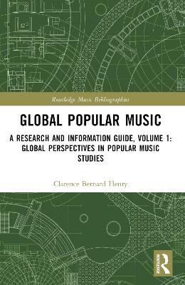 Global Popular Music: A Research and Information Guide, Volume 1: Global Perspectives in Popular  Music Studies