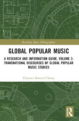 Global Popular Music: A Research and Information Guide, Volume 2: Transnational Discourses of  Global Popular Music Studies