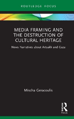 Media Framing and the Destruction of Cultural Heritage: News Narratives about Artsakh and Gaza