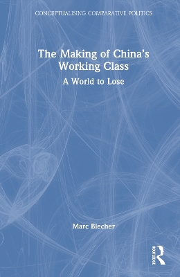 Making of Chinas Working Class: A World to Lose