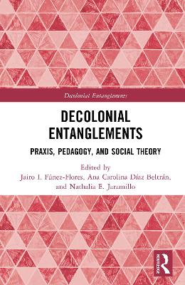 Decolonial Entanglements: Praxis, Pedagogy, and Social Theory