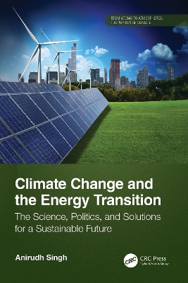 Climate Change and the Energy Transition: The Science, Politics, and Solutions for a Sustainable Future