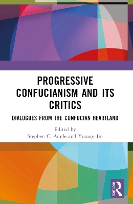 Progressive Confucianism and its Critics: Dialogues from the Confucian Heartland