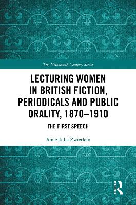Lecturing Women in British Fiction, Periodicals and Public Orality, 18701910: The First Speech